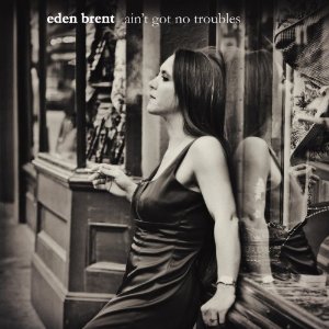 Eden Brent - Ain't Got No Troubles